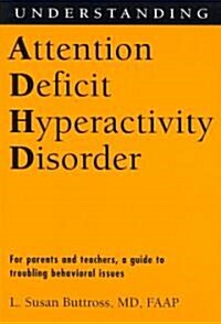 Understanding Attention Deficit Hyperactivity Disorder: For Parents and Teachers, a Guide to Troubling Behavioral Issues (Paperback)