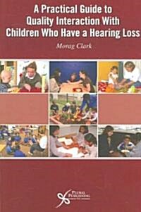 Practical Guide to Quality Interaction with Children Who Have a Hearing Loss (Paperback)