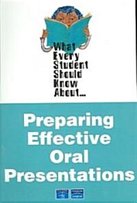 What Every Student Should Know about Preparing Effective Oral Presentations (Paperback)