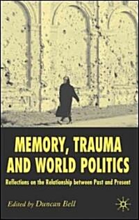 Memory, Trauma and World Politics : Reflections on the Relationship Between Past and Present (Hardcover)