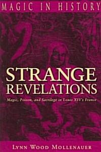 Strange Revelations: Magic, Poison, and Sacrilege in Louis XIVs France (Paperback)