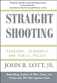 Straight Shooting: Firearms, Economics and Public Policy (Hardcover)