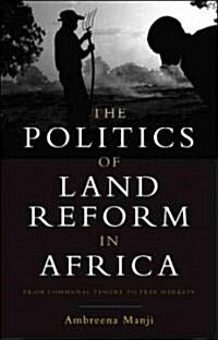 The Politics of Land Reform in Africa : From Communal Tenure to Free Markets (Hardcover)