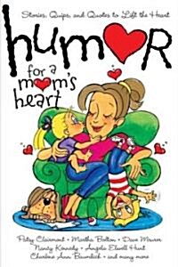 Humor for a Moms Heart: Stories, Quips, and Quotes to Lift the Heart (Paperback)