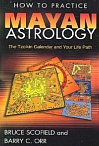 How to Practice Mayan Astrology: The Tzolkin Calendar and Your Life Path (Paperback)