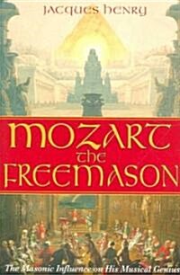 Mozart the Freemason: The Masonic Influence on His Musical Genius (Paperback)