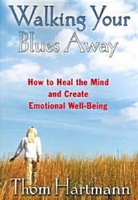 Walking Your Blues Away: How to Heal the Mind and Create Emotional Well-Being (Paperback)