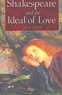 Shakespeare And the Ideal of Love (Paperback)