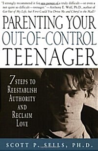 Parenting Your Out-Of-Control Teenager: 7 Steps to Reestablish Authority and Reclaim Love (Paperback)