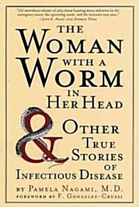 The Woman with a Worm in Her Head: And Other True Stories of Infectious Disease (Paperback)