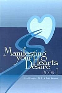 Manifesting Your Hearts Desire Book I (Paperback, Revised, Expand)