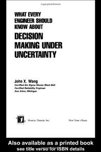 What every engineer should know about : decision making under uncertainty