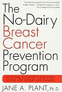 The No-Dairy Breast Cancer Prevention Program: How One Scientists Discovery Helped Her Defeat Her Cancer (Paperback)