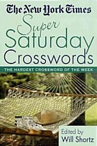 The New York Times Super Saturday Crosswords: The Hardest Crossword of the Week (Paperback)