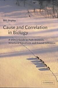Cause and Correlation in Biology : A Users Guide to Path Analysis, Structural Equations and Causal Inference (Paperback)