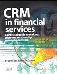 CRM in Financial Services : A Practical Guide to Making Customer Relationship Marketing Work (Hardcover)
