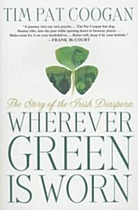 Wherever Green Is Worn: The Story of the Irish Diaspora (Paperback)