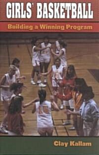 Girls Basketball: Building a Winning Program (Paperback)