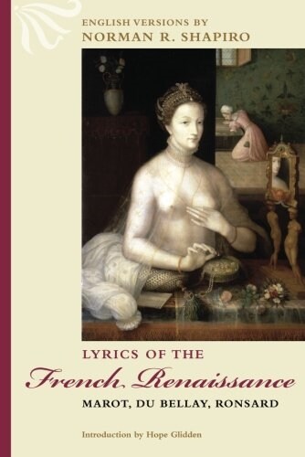 Lyrics of the French Renaissance: Marot, Du Bellay, Ronsard (Paperback)