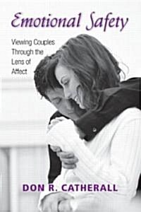 Emotional Safety : Viewing Couples Through the Lens of Affect (Paperback)