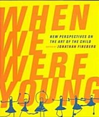 When We Were Young: New Perspectives on the Art of the Child (Paperback)