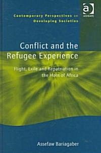 Conflict and the Refugee Experience : Flight, Exile, and Repatriation in the Horn of Africa (Hardcover)