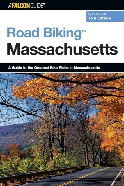 Road Biking(TM) Massachusetts: A Guide To The Greatest Bike Rides In Massachusetts (Paperback)