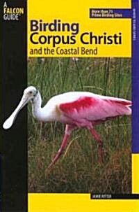 Birding Corpus Christi and the Coastal Bend: More Than 75 Prime Birding Sites (Paperback)