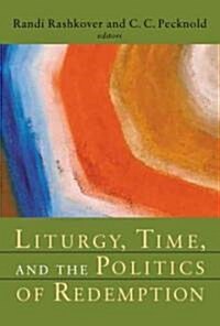Liturgy, Time, and the Politics of Redemption (Paperback)