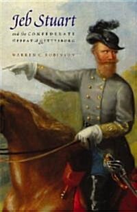 Jeb Stuart And the Confederate Defeat at Gettysburg (Hardcover)