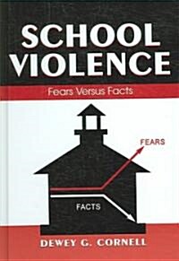 School Violence: Fears Versus Facts (Hardcover)