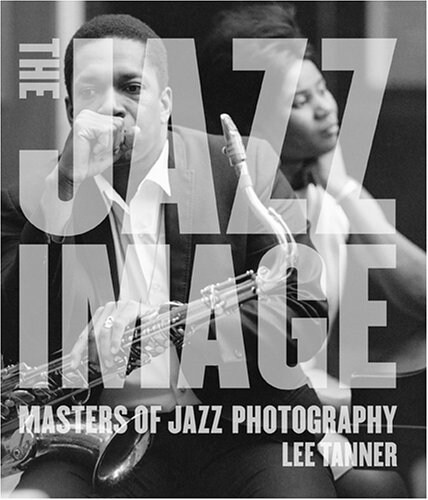 The Jazz Image: Masters of Jazz Photography (Hardcover)