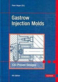 Gastrow Injection Molds 4e: 130 Proven Designs (Hardcover, 4, Revised)