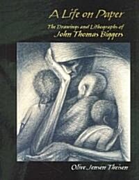 A Life on Paper: The Drawings and Lithographs of John Thomas Biggers (Hardcover)