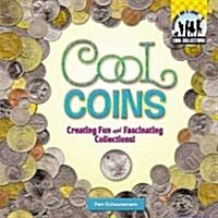 Cool Coins: Creating Fun and Fascinating Collections!: Creating Fun and Fascinating Collections! (Library Binding)