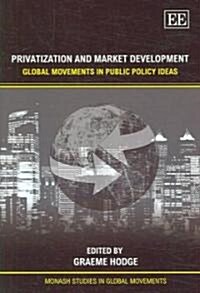 Privatization and Market Development : Global Movements in Public Policy Ideas (Hardcover)