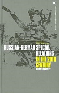 Russian-German Special Relations in the Twentieth Century : A Closed Chapter (Hardcover)