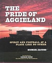 The Pride of Aggieland: Spirit and Football at a Place Like No Other (Hardcover)