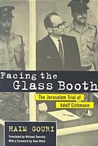 Facing the Glass Booth: The Jerusalem Trial of Adolf Eichmann (Paperback)