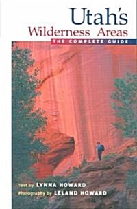 Utahs Wilderness Areas: The Complete Guide (Paperback)