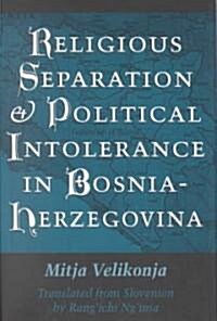 Religious Separation and Political Intolerance in Bosnia-Herzegovina (Hardcover)