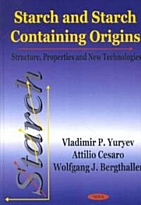 Starch and Starch Containing Origins Structure, Properties and New Technologies (Hardcover)