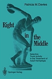 Right in the Middle: Selective Trunk Activity in the Treatment of Adult Hemiplegia (Paperback, 1990)