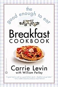 The Good Enough to Eat Breakfast Cookbook (Paperback, Reprint)