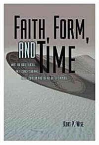 Faith, Form, and Time: What the Bible Teaches and Science Confirms about Creation and the Age of the Universe (Paperback)