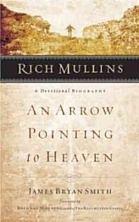 Rich Mullins: A Devotional Biography: An Arrow Pointing to Heaven (Paperback)