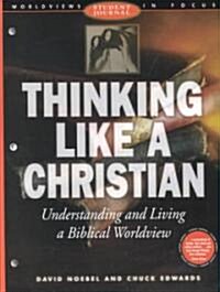 Thinking Like a Christian: Understanding and Living a Biblical Worldview; Student Journal (Paperback)