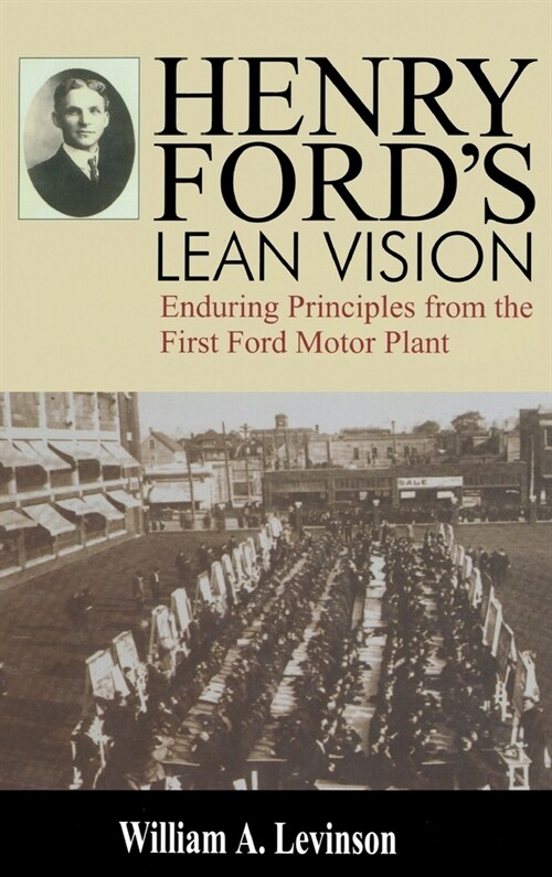 Henry Fords Lean Vision: Enduring Principles from the First Ford Motor Plant (Hardcover)