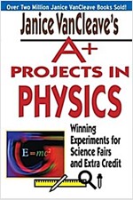 Janice VanCleave's A+ Projects in Physics: Winning Experiments for Science Fairs and Extra Credit (Paperback)