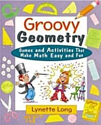 Groovy Geometry: Games and Activities That Make Math Easy and Fun (Paperback)